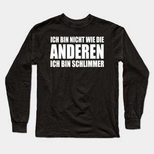 Lustiger Spruch Ich bin nicht wie die Anderen ich bin schlimmer Long Sleeve T-Shirt